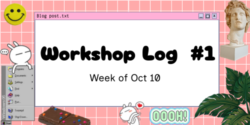 Workshop Log Week of Oct 10